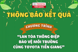 CÔNG BỐ KẾT QUẢ CHƯƠNG TRÌNH “LAN TỎA THÔNG ĐIỆP BẢO VỆ MÔI TRƯỜNG cùng Toyota Tiền Giang”
