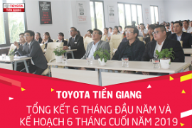 Toyota Tiền Giang tổng kết hoạt động kinh doanh 06 tháng đầu năm và định hướng cho 06 tháng cuối năm 2019