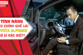 Tính năng điều chỉnh ghế lái trên Toyota Alphard (chuyên cơ mặt đất)có gì đặc biệt?Toyota Tiền Giang