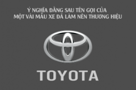 Ý nghĩa đằng sau tên gọi của một vài mẫu xe đã làm nên thương hiệu Toyota
