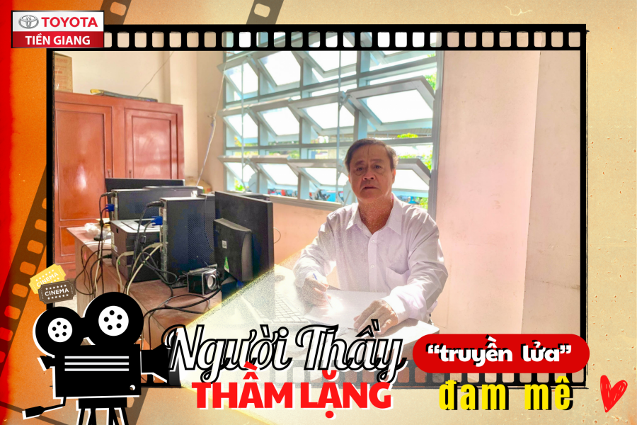 NGƯỜI THẦY THẦM LẶNG "TRUYỀN LỬA" ĐAM MÊ